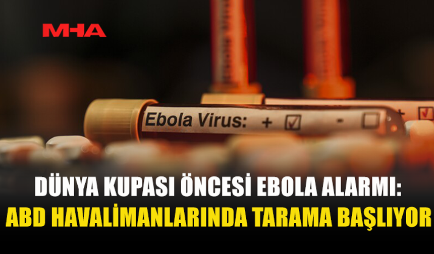 ABD'DE 2026 FIFA DÜNYA KUPASI ÖNCESİ BAZI HAVALİMANLARINDA EBOLA TARAMA MERKEZLERİ KURULACAK