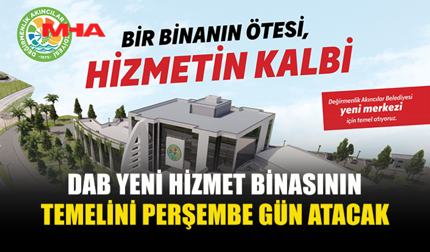 DEĞİRMENLİK AKINCILAR BELEDİYESİ, YENİ HİZMET BİNASININ TEMELİNİ PERŞEMBE GÜN ATACAK