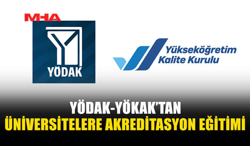 YÖDAK VE YÖKAK İŞ BİRLİĞİNDE YARIN “ULUSLARARASI KURUMSAL AKREDİTASYON” EĞİTİMİ YAPILACAK