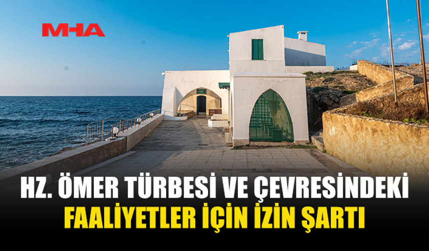 VAKIFLAR İDARESİ’NDEN HZ. ÖMER TÜRBESİ İÇİN İZİN UYARISI