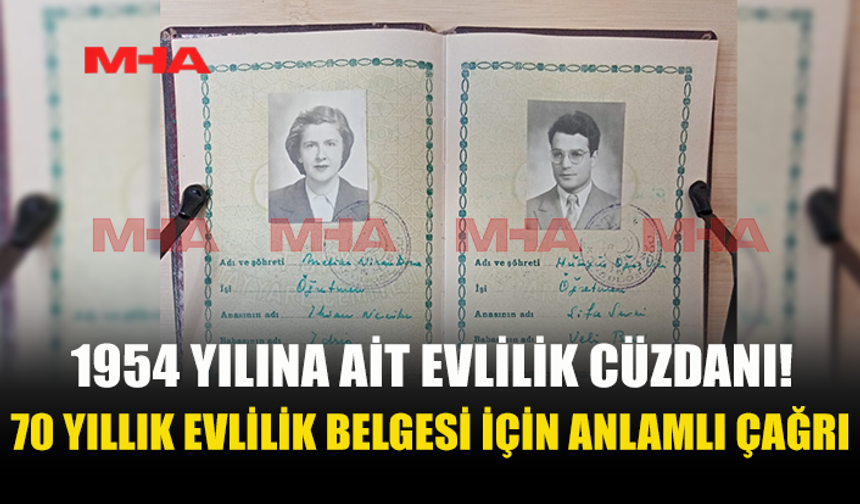 1954 TARİHLİ EVLİLİK CÜZDANI AİLEYE TESLİM EDİLECEK