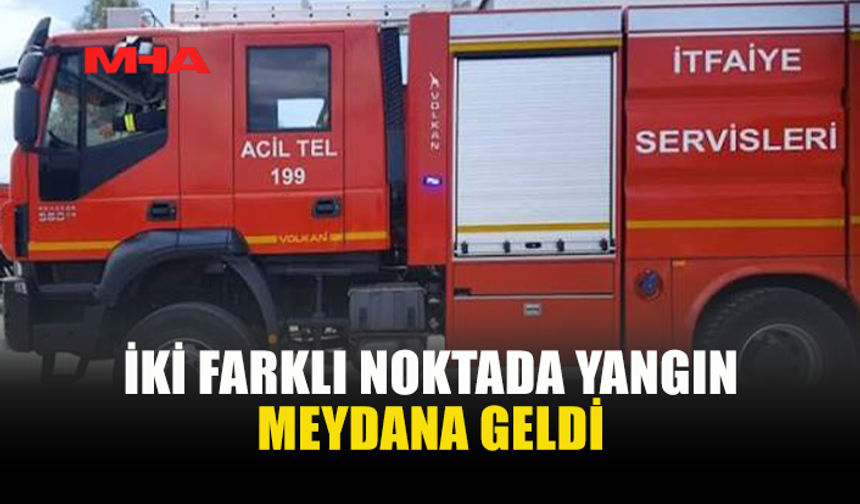 İKİ AYRI NOKTADA YANGIN PANİĞİ