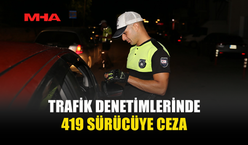 TRAFİK DENETİMLERİNDE 65 ARAÇ TRAFİKTEN MEN EDİLDİ