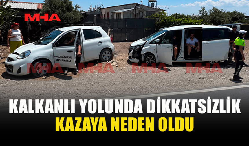 KALKANLI YOLUNDA  TRAFİK KAZASI MEYDANA GELDİ