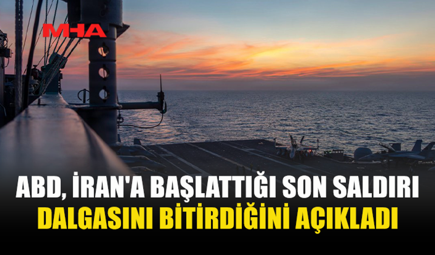 ABD VURDU, CENTCOM AÇIKLADI: İRAN OPERASYONU SONA ERDİ
