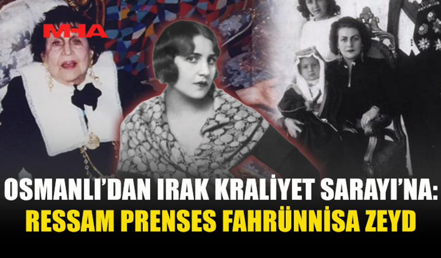 RESSAM PRENSES FAHRÜNNİSA ZEYD’İN BÜYÜLEYİCİ HİKÂYESİ