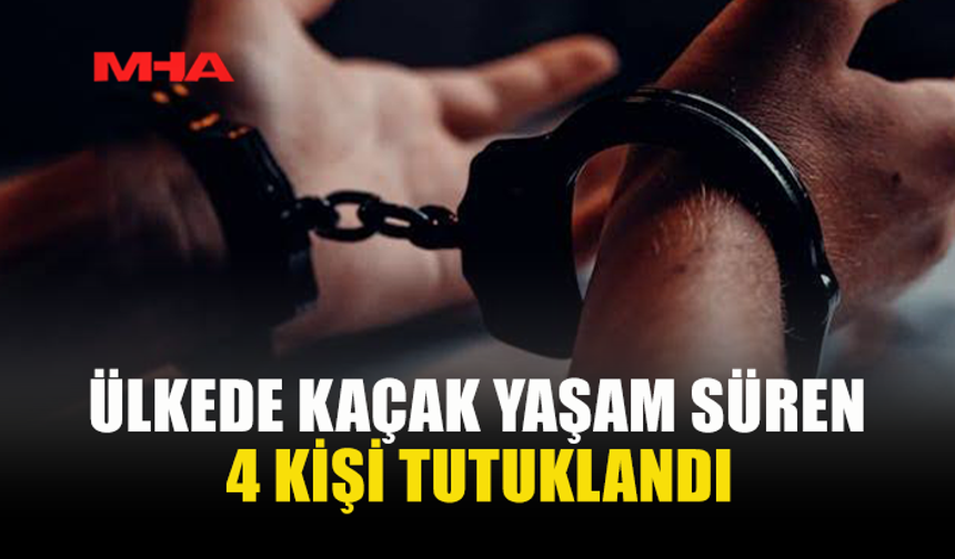 KAÇAK YAŞAMLA MÜCADELEDE 4 KİŞİ YAKALANDI