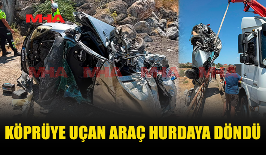 FECİ KAZADA ARAÇ KÖPRÜYE UÇTU!