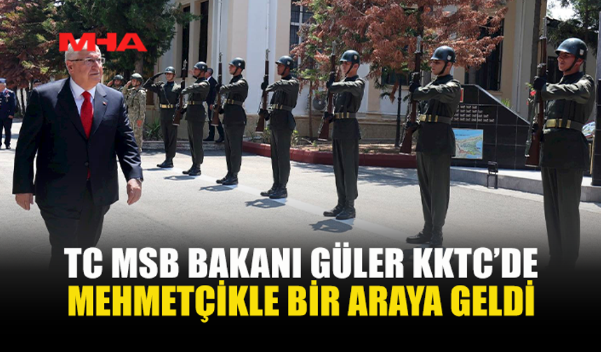 TC MİLLİ SAVUNMA BAKANI GÜLER, KKTC'DEKİ 28. MEKANİZE PİYADE TÜMEN KOMUTANLIĞINI ZİYARET ETTİ