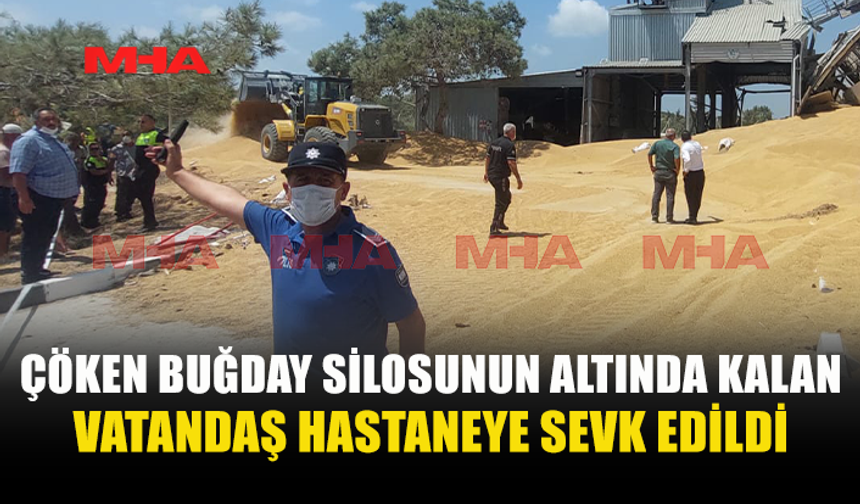 ÇÖKEN BUĞDAY SİLOSUNDA MAHSUR KALAN ÇALIŞAN HASTANEYE SEVK EDİLDİ