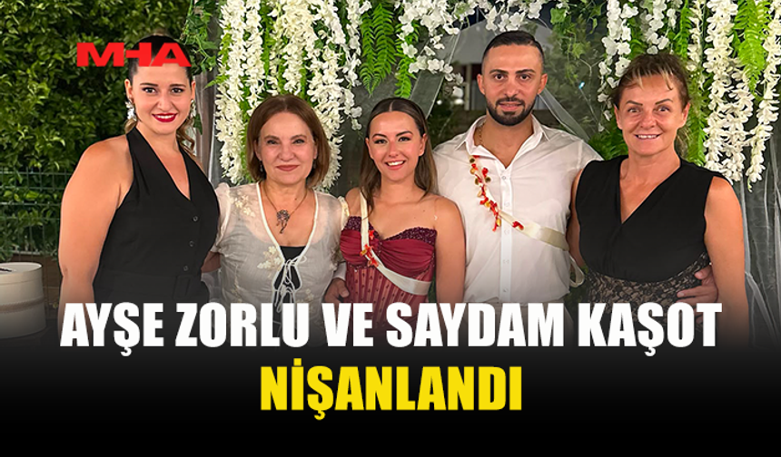 AYŞE ZORLU VE SAYDAM KAŞOT EVLİLİK YOLUNDA İLK ADIMI ATTI