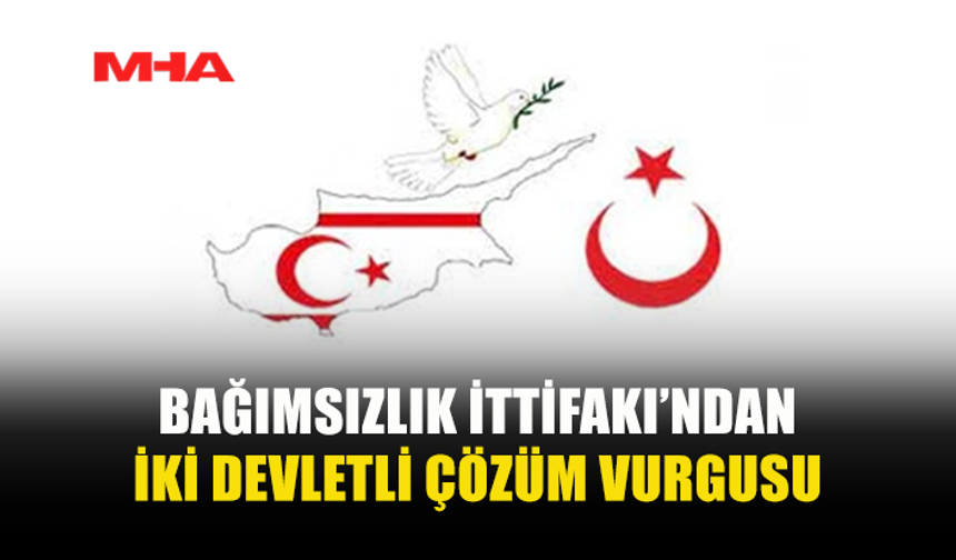BAĞIMSIZLIK İTTİFAKI’NDAN GUTERRES’E ÇAĞRI: “SİYASİ GERÇEKLERİ KABUL EDİN”