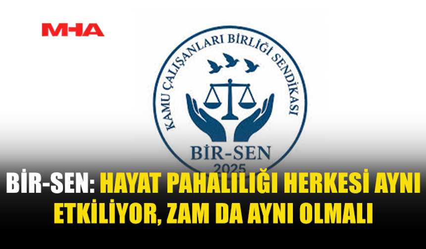BİR-SEN: HAYAT PAHALILIĞI SİSTEMİ DEĞİŞMELİ