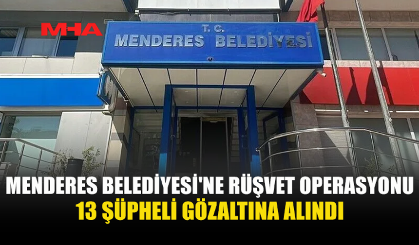 MENDERES BELEDİYESİ'NDE YOLSUZLUK SORUŞTURMASI
