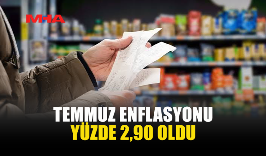 TEMMUZ AYI ENFLASYON ORANI YÜZDE 2,90…