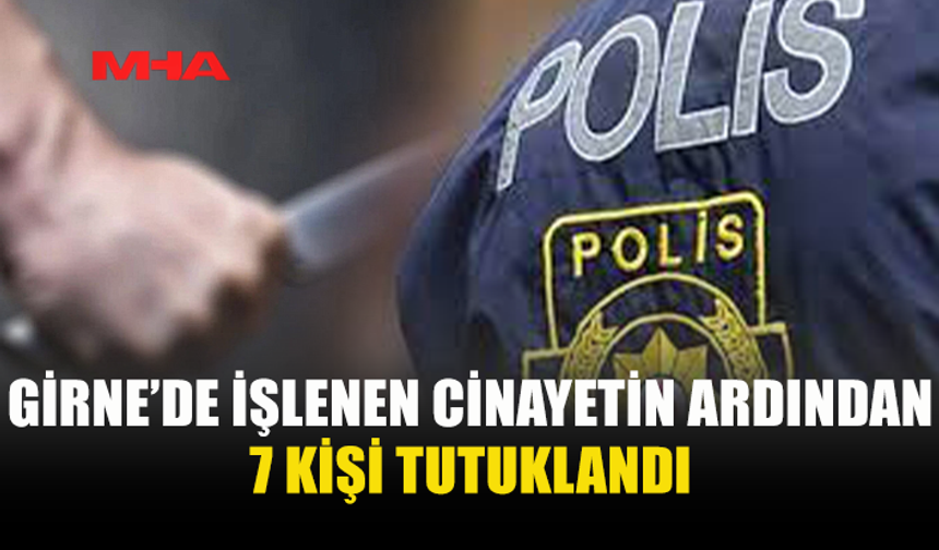 NİZAM ALLANAZAROV C*NAYETİNDE 7 TUTUKLAMA