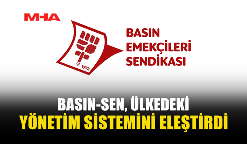 BASIN-SEN: ARTIK BU SİSTEMİ DEĞİL, DÜZENİ DEĞİŞTİRMEK GEREK