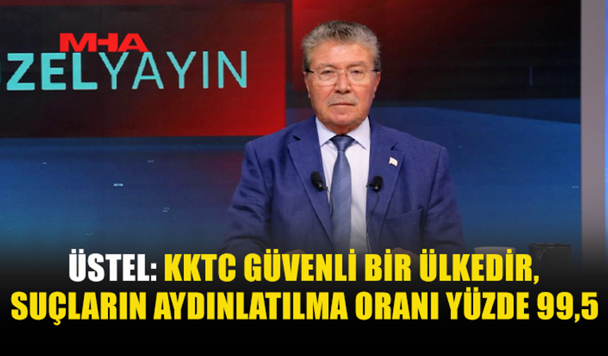 ÜSTEL: “KKTC’DE SUÇLARDA YÜZDE 30 ORANINDA DÜŞÜŞ VAR”