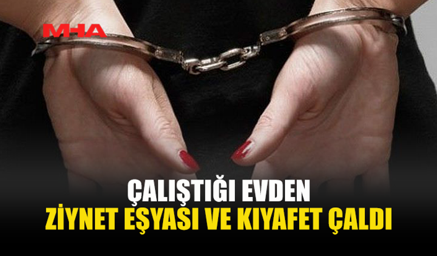 GÖNYELİ’DE TEMİZLİK İÇİN GİRDİĞİ EVDEN EŞYA ÇALDIĞI TESPİT EDİLDİ