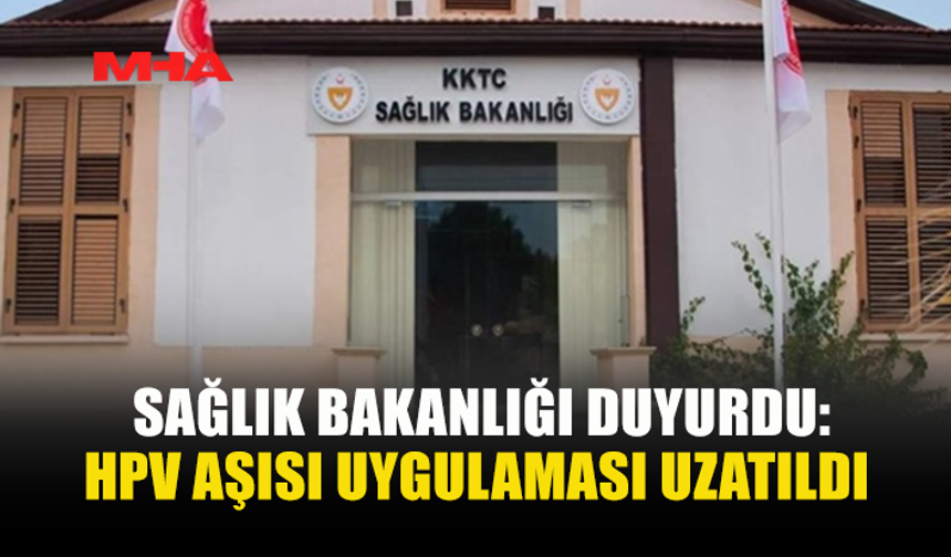 HPV AŞISI UYGULAMASI 16 EYLÜL’E KADAR UZATILDI