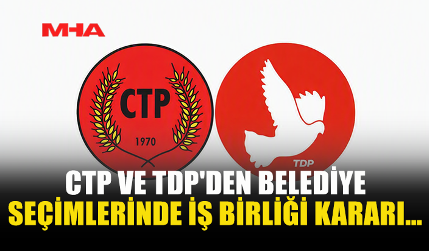 CTP VE TDP YEREL SEÇİMLERDE İŞ BİRLİĞİ KARARI ALDI