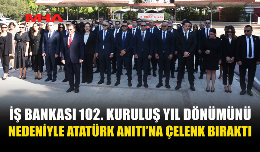 TÜRKİYE İŞ BANKASI ÇALIŞANLARI, BANKANIN 102. KURULUŞ YIL DÖNÜMÜNDE ATATÜRK ANITI'NA ÇELENK KOYDU