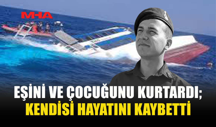 AİLESİNİ KURTARDI, KENDİSİ KURTULAMADI...