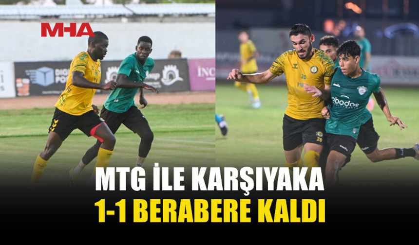 MTG’DEN HAZIRLIK MAÇINDA 1-1’LİK SONUÇ