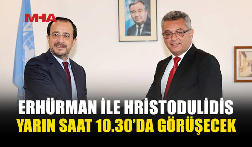 ERHÜRMAN VE HRİSTODULİDİS YARIN YENİDEN BİR ARAYA GELİYOR