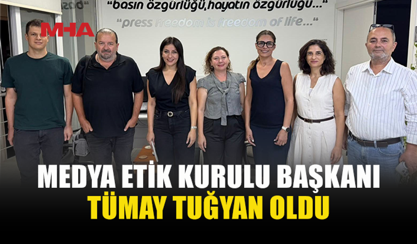 MEDYA ETİK KURULU BAŞKANI TÜMAY TUĞYAN SEÇİLDİ