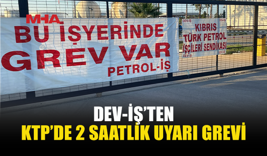 DEV-İŞ’TEN KTP YÖNETİMİNE SON ÇAĞRI