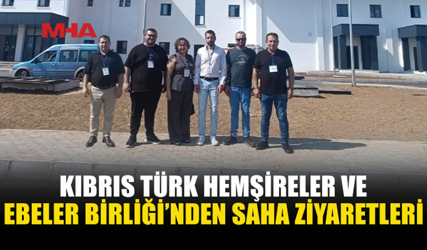 HEMŞİRELER BİRLİĞİNDEN LEFKE VE GÜZELYURT’TA SAHA ZİYARETİ