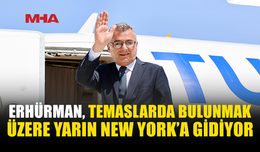 ERHÜRMAN NEW YORK’A GİDİYOR