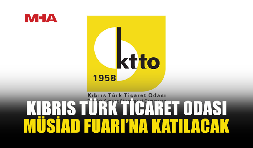 KTTO, MÜSİAD FUARI’NDA KIBRIS TÜRK İŞ DÜNYASINI TANITACAK