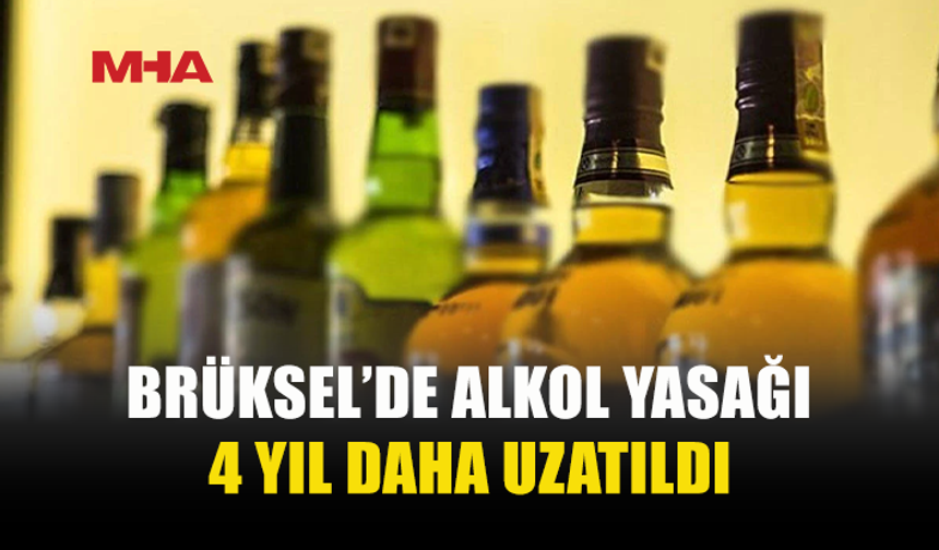 BRÜKSEL’DE ALKOL YASAĞI 2029’A KADAR UZATILDI