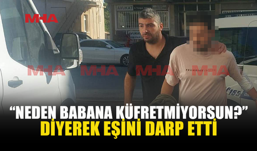 TARTIŞTIĞI EŞİNİ DARP ETTİĞİ İDDİA EDİLDİ