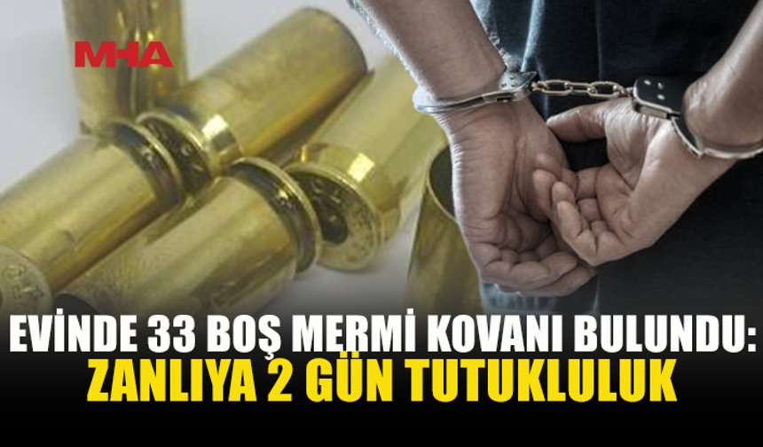 EV ARAMASINDA 33 BOŞ MERMİ KOVANI ELE GEÇİRİLDİ