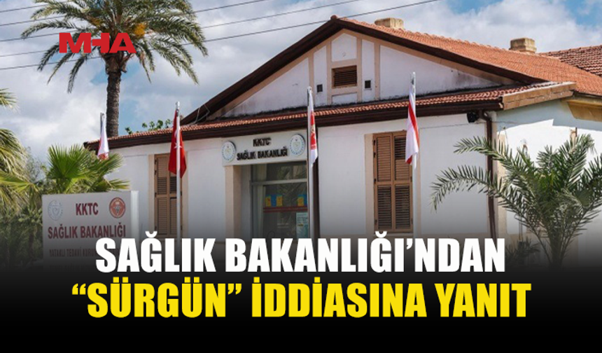 SAĞLIK BAKANLIĞI: “PERSONEL AYNI BİNADA BAŞKA BİR BİRİMDE GÖREVLENDİRİLMİŞTİR”