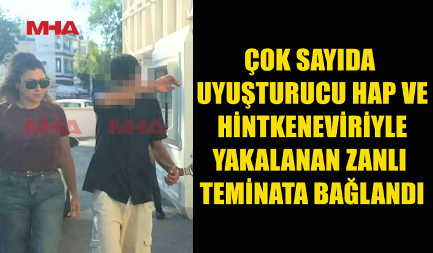 EVİNDEN UY*ŞTURUCU ÇIKAN ZANLI TEMİNATA BAĞLANDI