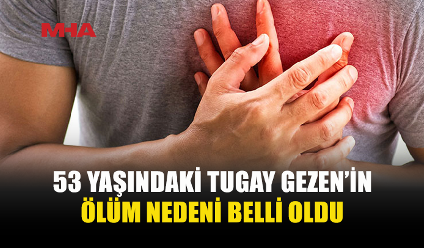 HALI SAHADA FENALAŞAN GEZEN’İN ÖLÜM NEDENİ AÇIKLANDI