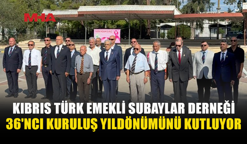 EMEKLİ SUBAYLAR 36’NCI KURULUŞ YILDÖNÜMÜNÜ KUTLADI