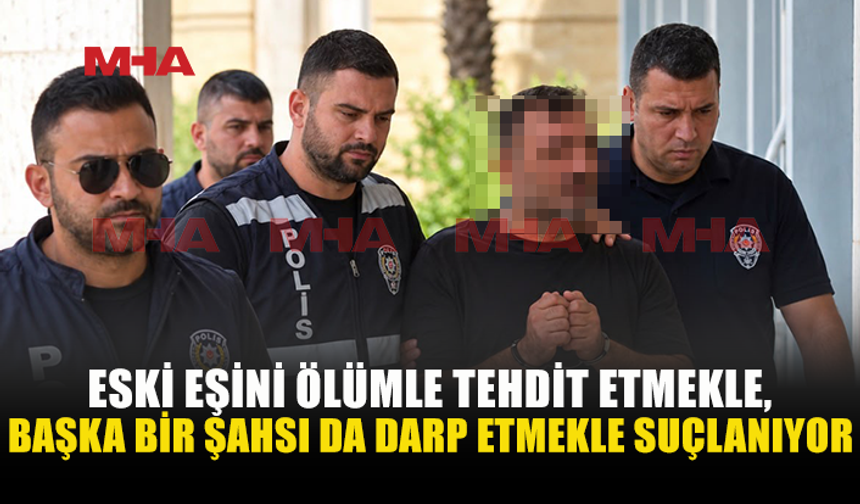 EŞİNİ ÖLÜMLE BAŞKA BİR ŞAHSI İSE DARP ETMEKLE SUÇLANIYOR