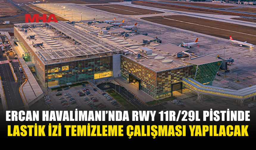 ERCAN’DA LASTİK İZİ TEMİZLİĞİ NEDENİYLE PİST KAPATILACAK