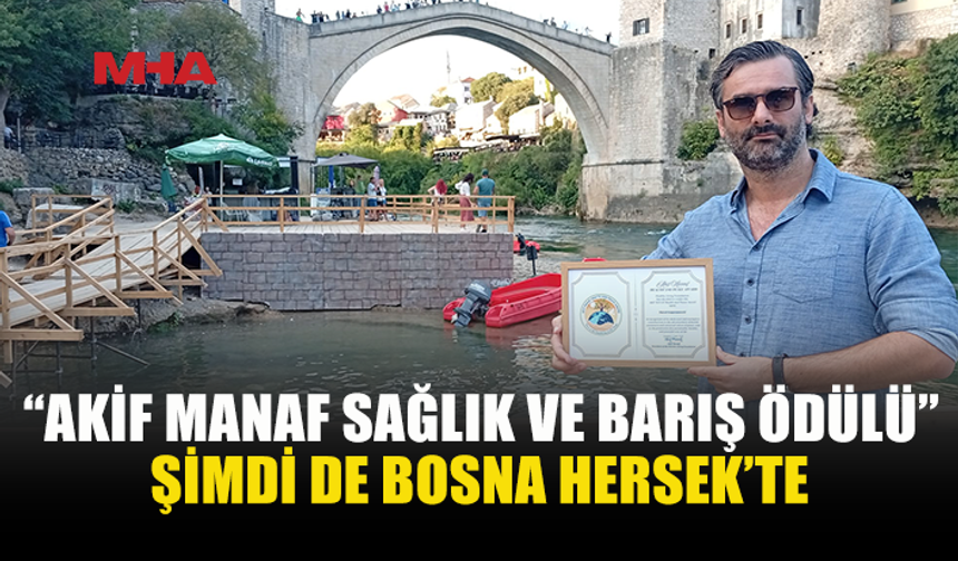 AKİF MANAF SAĞLIK VE BARIŞ ÖDÜLÜ ULUSLARARASI ALANDA YAYILIYOR