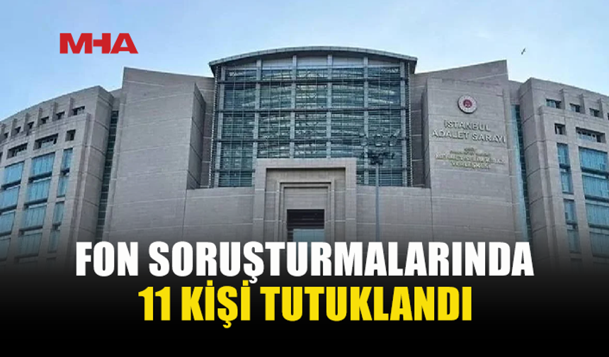 SERMAYE PİYASASI SORUŞTURMASINDA 11 TUTUKLAMA
