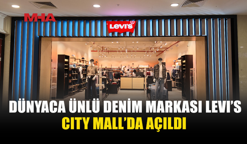 DÜNYACA ÜNLÜ DENİM MARKASI LEVI’S CITY MALL’DA