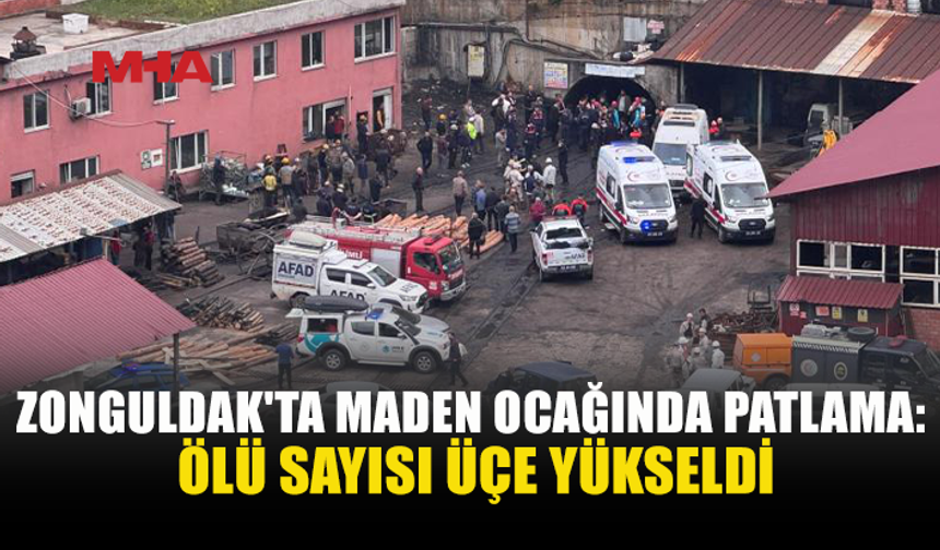 ZONGULDAK'TAKİ MADEN OCAĞINDAKİ PATLAMADA 3 CAN KAYBI