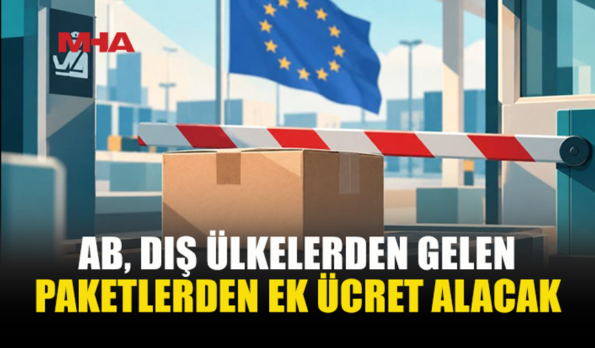AB’DEN YURT DIŞI PAKETLERE 2 EURO İŞLEM ÜCRETİ