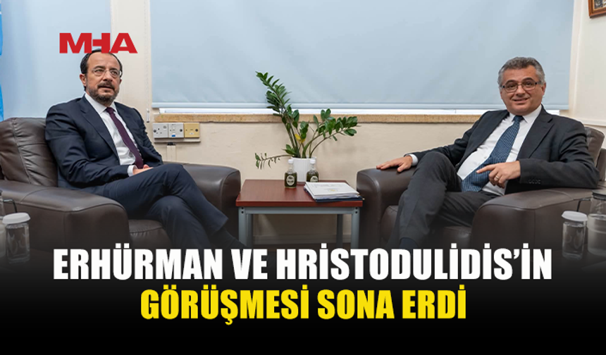 ERHÜRMAN VE HRİSTODULİDİS’İN GÖRÜŞMESİ TAMAMLANDI
