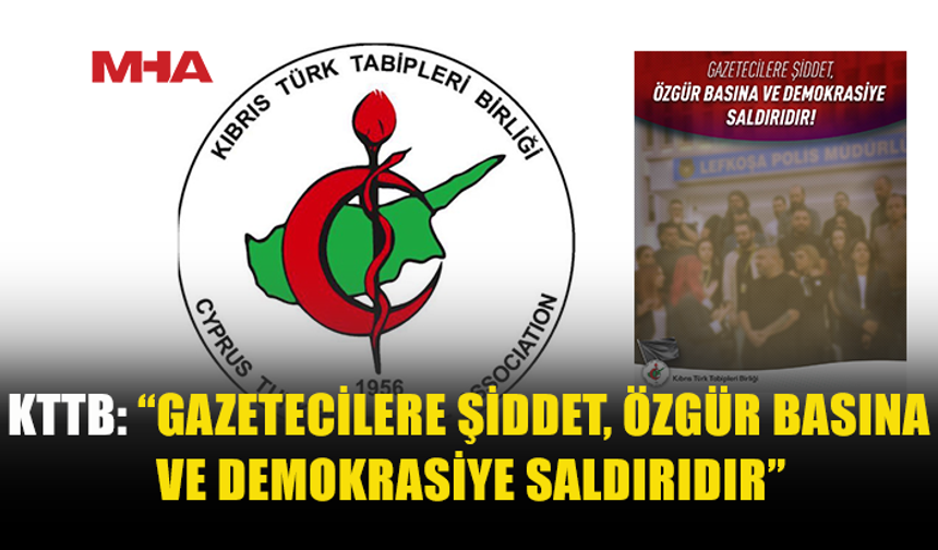 KTTB: GAZETECİLERE YÖNELİK ŞİDDET KABUL EDİLEMEZ